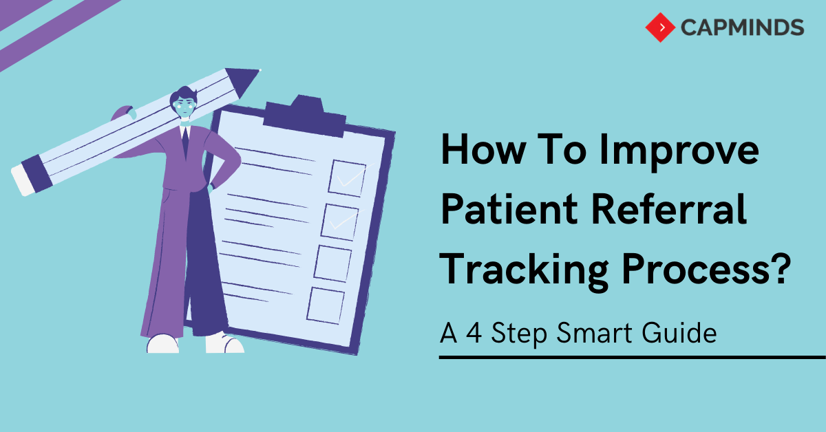 How To Improve Patient Referral Tracking Process CapMinds