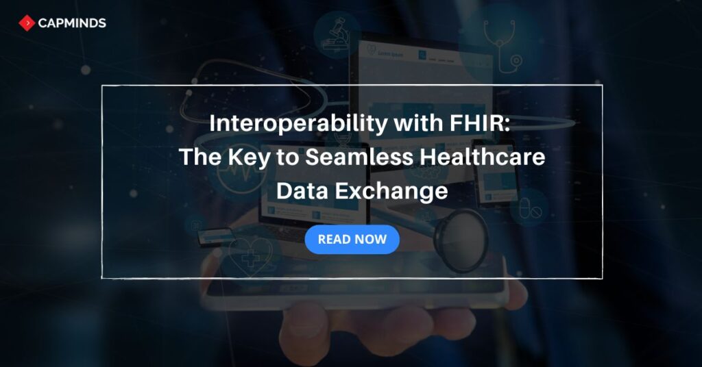 Interoperability with FHIR: The Key to Seamless Healthcare Data Exchange