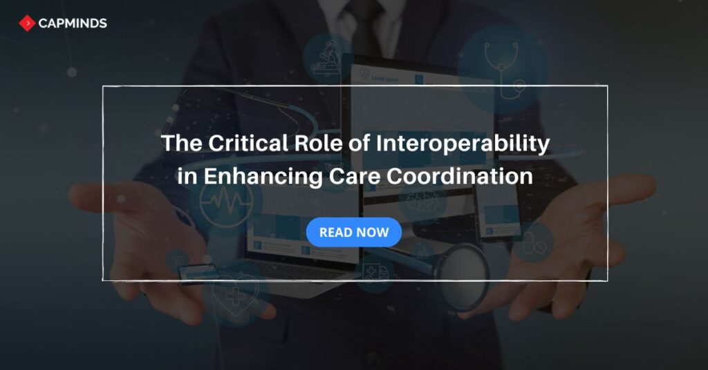 The Critical Role of Interoperability in Enhancing Care Coordination