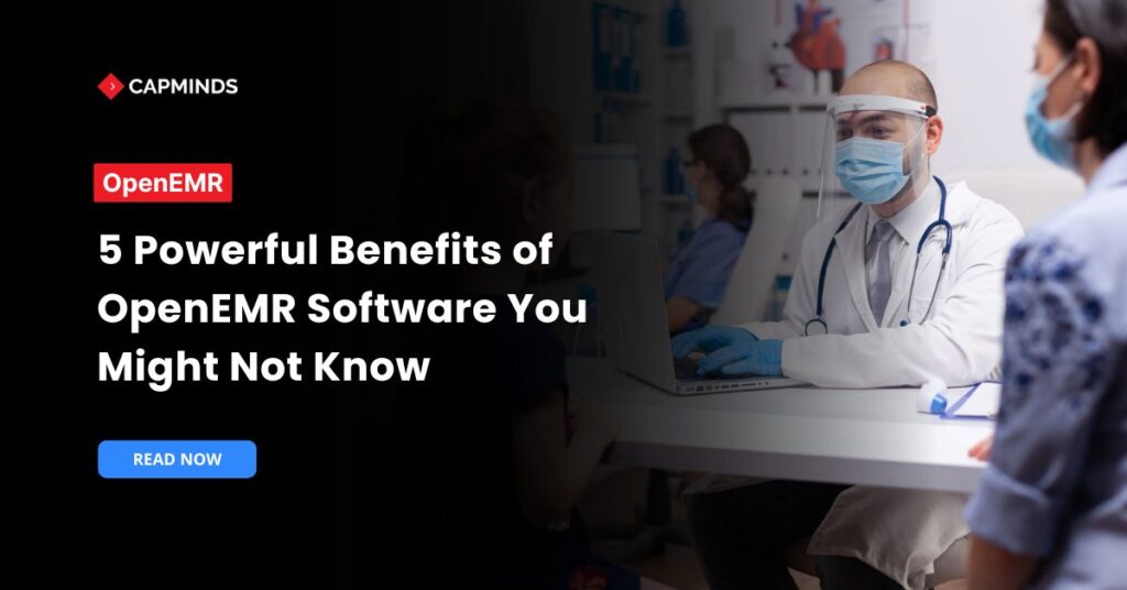 5 Powerful Benefits of OpenEMR Software You Might Not Know