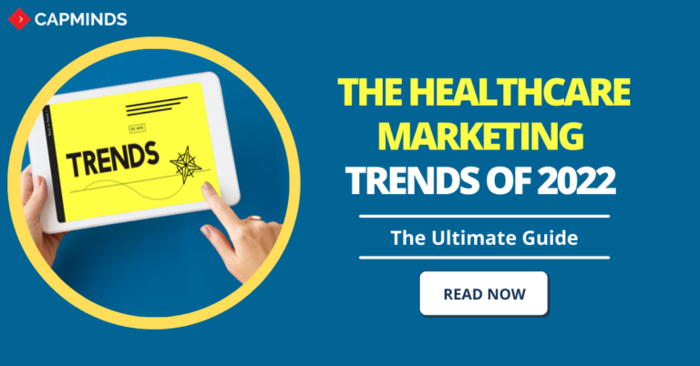 The Healthcare Marketing Trends Of 2022 (The Ultimate Guide) - CapMinds