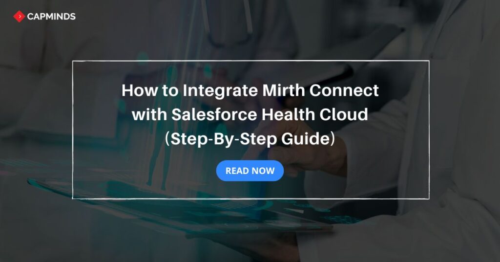 How to Integrate Mirth Connect with Salesforce Health Cloud (Step-By-Step Guide)