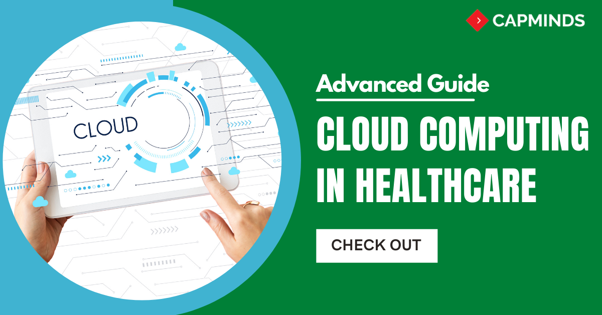 Advanced Guide To Cloud Computing In Healthcare - CapMinds