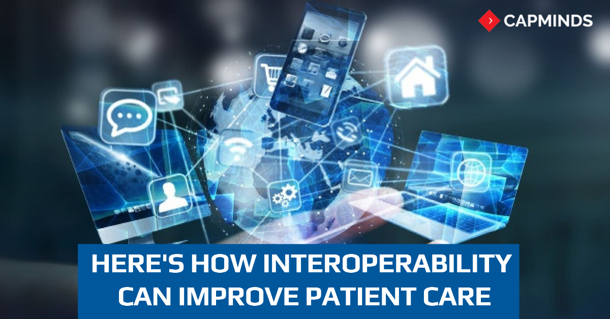 Here’s How Interoperability Can Improve Patient Care - CapMinds