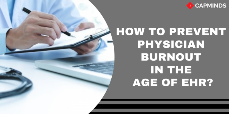 How To Prevent Physician Burnout In The Age Of EHR? - CapMinds