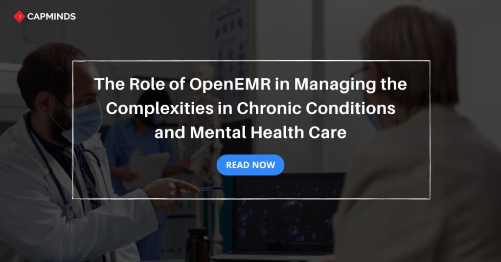 The Role of OpenEMR in Managing the Complexities in Chronic Conditions and Mental Health Care