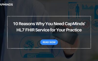 10 Reasons Why You Need CapMinds' HL7 FHIR Service for Your Practice