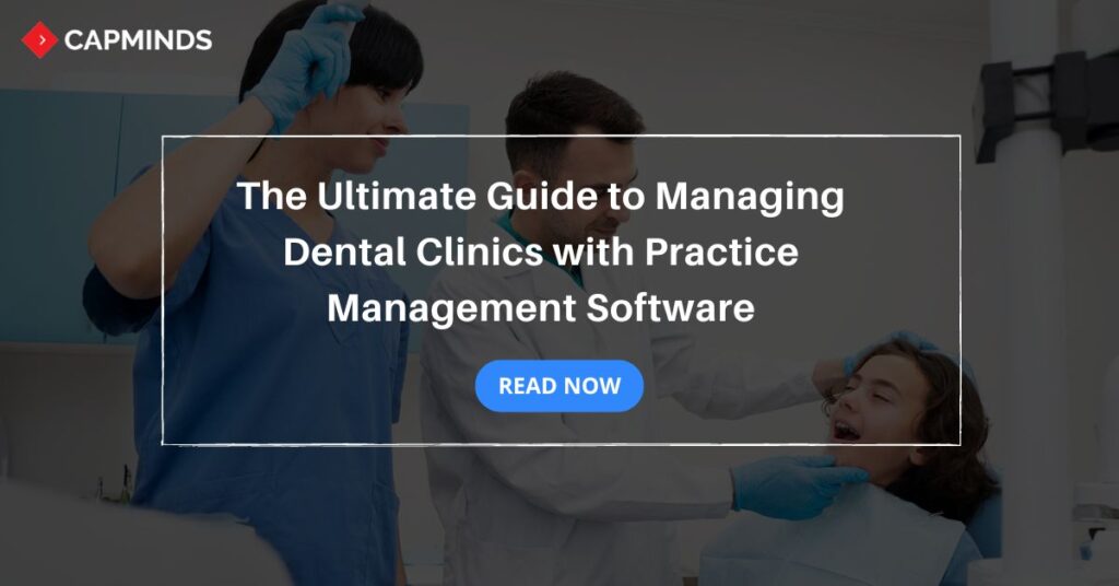 The Ultimate Guide to Managing Dental Clinics with Practice Management Software