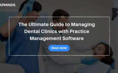 The Ultimate Guide to Managing Dental Clinics with Practice Management Software