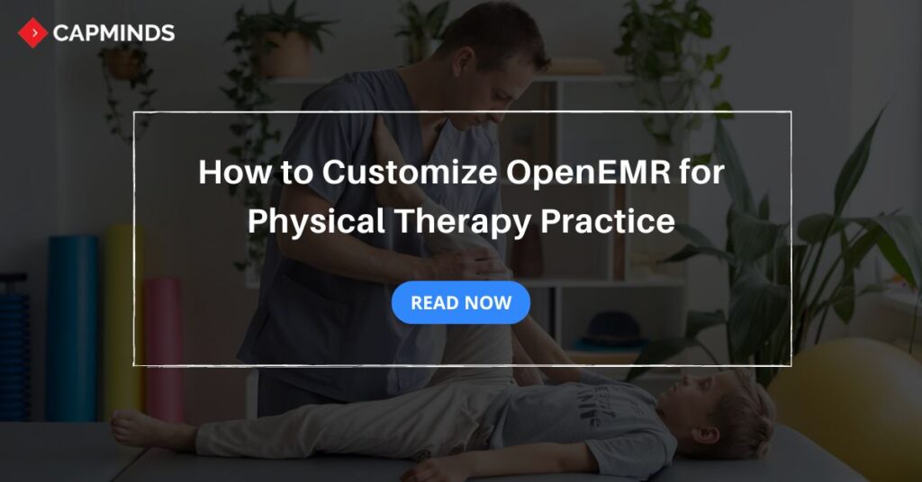 How to Customize OpenEMR for Physical Therapy Practice