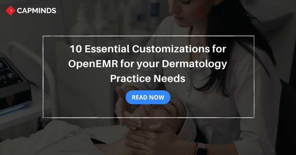 10 Essential Customizations for OpenEMR for your Dermatology Practice Needs