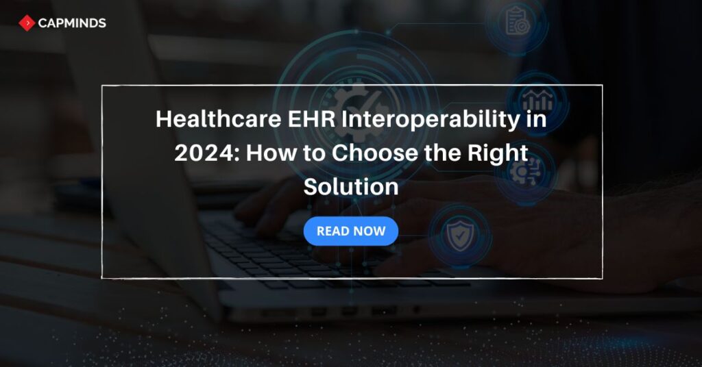 Healthcare EHR Interoperability in 2024: How to Choose the Right Solution