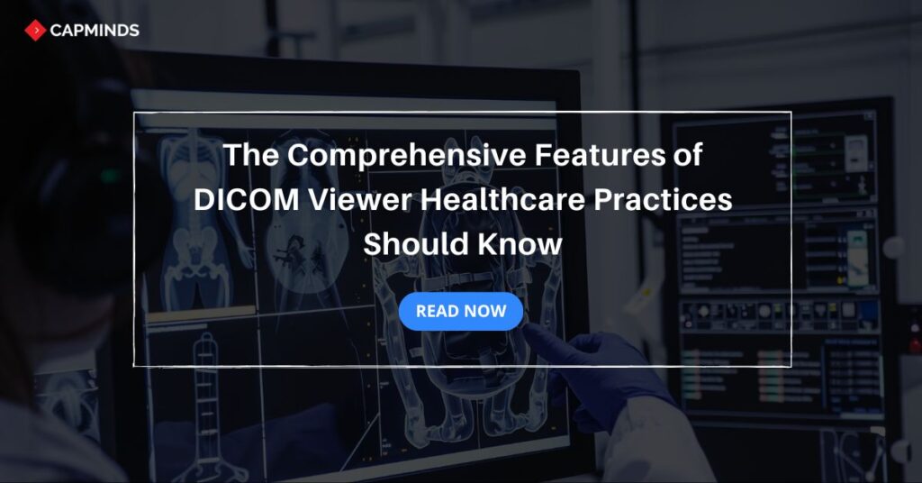 The Comprehensive Features of DICOM Viewer Healthcare Practices Should Know