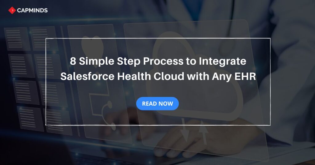 8 Simple Step Process to Integrate Salesforce Health Cloud with Any EHR