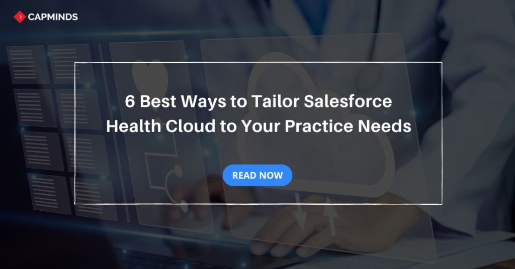 6 Best Ways to Tailor Salesforce Health Cloud to Your Practice Needs