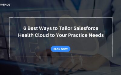 6 Best Ways to Tailor Salesforce Health Cloud to Your Practice Needs