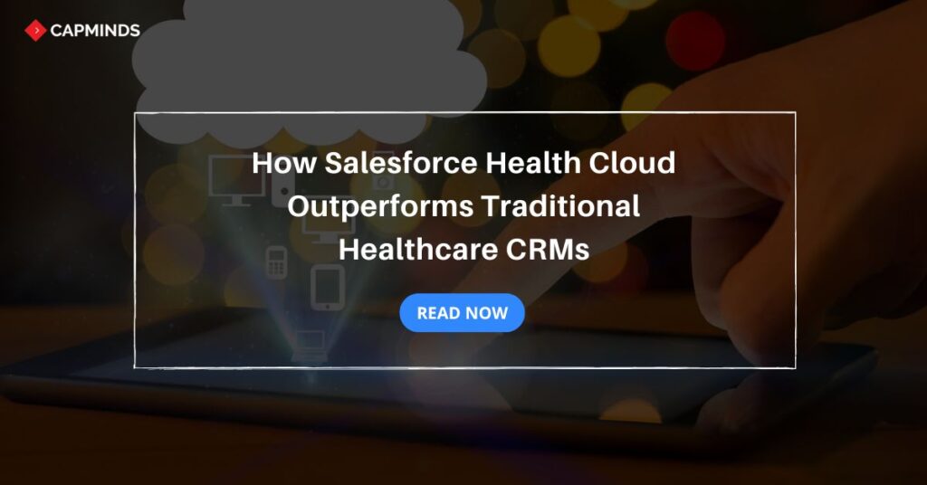 How Salesforce Health Cloud Outperforms Traditional Healthcare CRMs