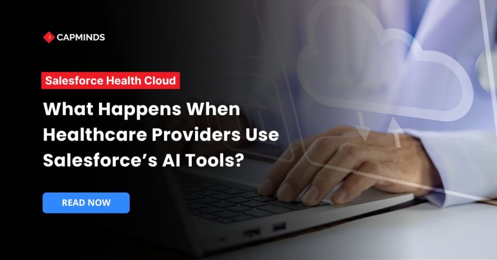 What Happens When Healthcare Providers Use Salesforce’s AI Tools?