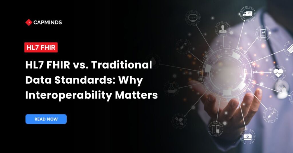 HL7 FHIR vs. Traditional Data Standards: Why Interoperability Matters