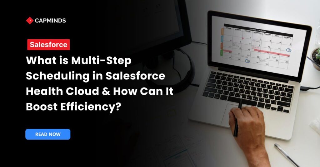 What is Multi-Step Scheduling in Salesforce Health Cloud & How Can It Boost Efficiency?