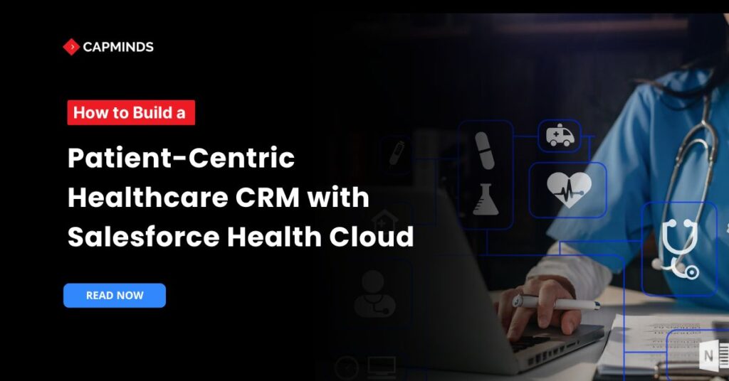 How to Build a Patient-Centric Healthcare CRM with Salesforce Health Cloud