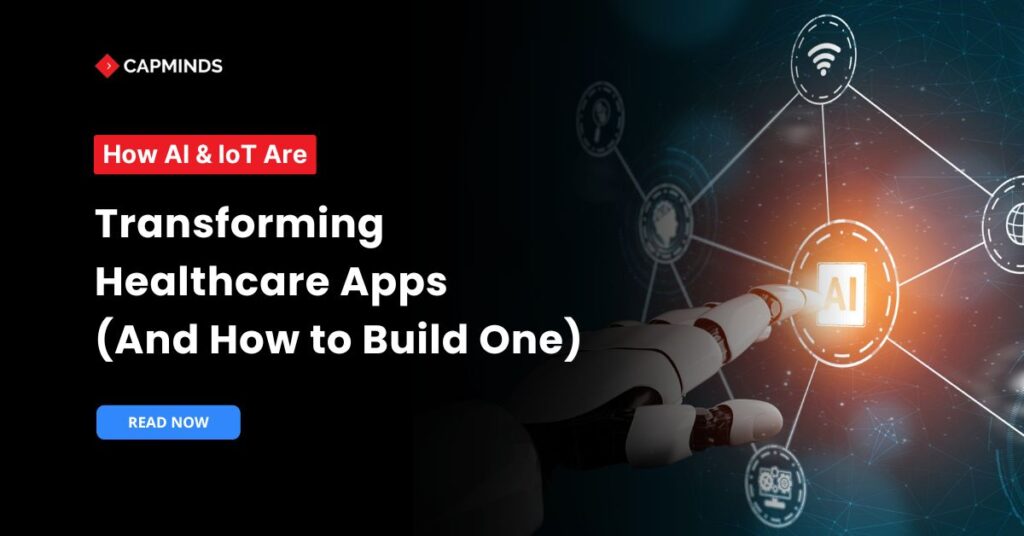 How AI & IoT Are Transforming Healthcare Apps (And How to Build One)