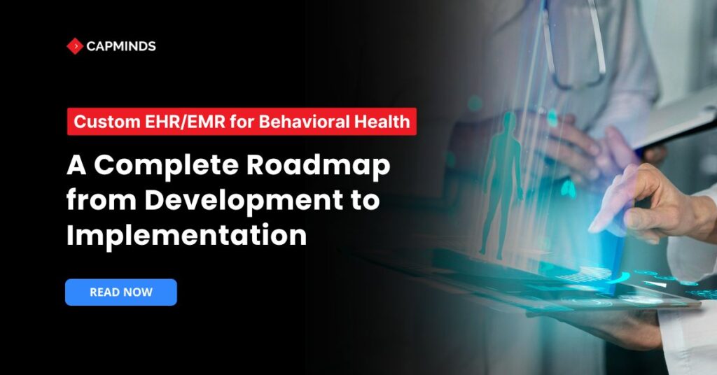 Custom EHR/EMR for Behavioral Health: A Complete Roadmap from Development to Implementation